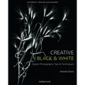 Creative Black and White: Digital Photography Tips and Techniques