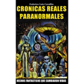 Cronicas Reales Paranormales: Hechos Fantasticos Que Cambiaron Vidas