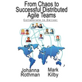 From Chaos to Successful Distributed Agile Teams: Collaborate to Deliver
