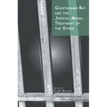 Guantanamo Bay and the Judicial-Moral Treatment of the Other