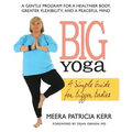 Big Yoga: A Simple Guide for Bigger Bodies