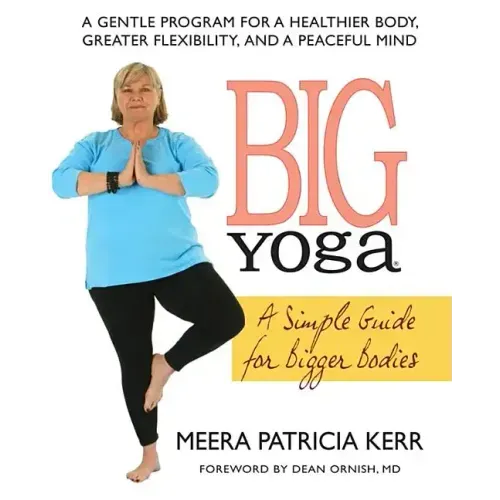 Big Yoga: A Simple Guide for Bigger Bodies