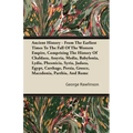 Ancient History - From The Earliest Times To The Fall Of The Western Empire, Comprising The History Of Chaldaea, Assyria, Media, Babylonia, Lydia, Phe