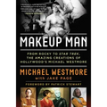 Makeup Man: From Rocky to Star Trek the Amazing Creations of Hollywood's Michael Westmore
