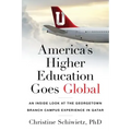 America's Higher Education Goes Global: An Inside Look at the Georgetown Branch Campus Experience in Qatar