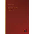 La dame aux camélias: in large print
