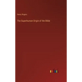The Superhuman Origin of the Bible