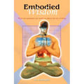 Embodied Wisdom: What our anatomy can teach us about the art of living