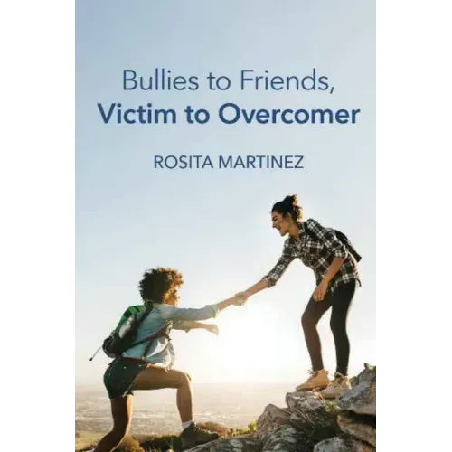 Bullies to Friends, Victim to Overcomer