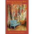 There Are No Answers Here, Only Questions: A Memoir