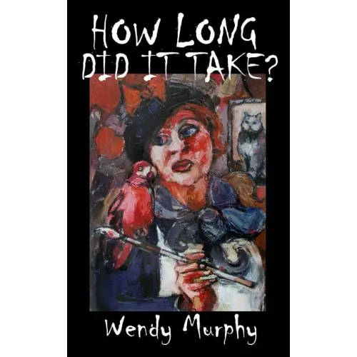 How Long Did it Take?: Memoirs of an artist that made the leap from living a sensible life, in order to join the ranks of weirdos to become an artist.