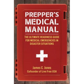 Prepper's Medical Manual: The Ultimate Readiness Guide for Medical Emergencies in Disaster Situations