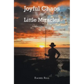 Joyful Chaos and Little Miracles: An Autobiography