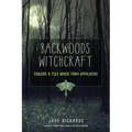 Backwoods Witchcraft: Conjure & Folk Magic from Appalachia