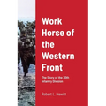 Work Horse of the Western Front: The Story of the 30th Infantry Division