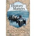 History Matters: Stories and Photographs from the Archives of the Lakes District Museum