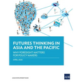 Futures Thinking in Asia and the Pacific: Why Foresight Matters for Policy Makers