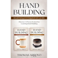 Hand Building Beginner & Intermediate Guide: Discover A Proven System For Learning Hand Building