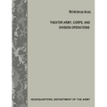 Theater Army, Corps, and Division Operations (FM 3-94 / FM 3-92 / FM 3-93)