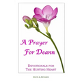A Prayer For Deann: Devotionals For The Hurting Heart