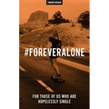 #ForeverAlone: For Those Of Us Who Are Hopelessly Single