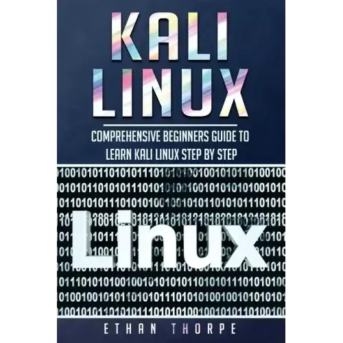 Kali Linux: Comprehensive Beginners Guide to Learn Kali Linux Step by Step