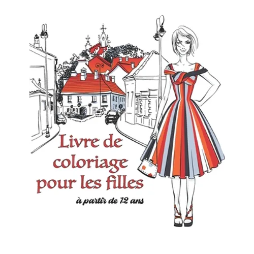 Livre de Coloriage pour les filles à partir de 12 ans: Excellent livre pour la gestion du stress et la relaxation, Livre inspirant pour le développeme