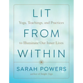 Lit from Within: Yoga, Teachings, and Practices to Illuminate Our Inner Lives