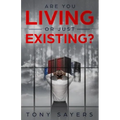 Are You Living Or Just Existing?: How Corruption And Current World Affairs Is Damaging Human Evolution And Personal Growth.