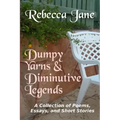 Dumpy Yarns & Diminutive Legends: A Collection of Poems, Essays, and Short Stories