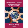 The Quantum Children: Supporting Your Child On Their Soul's Path