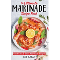 The Ultimate MARINADE RECIPE BOOK