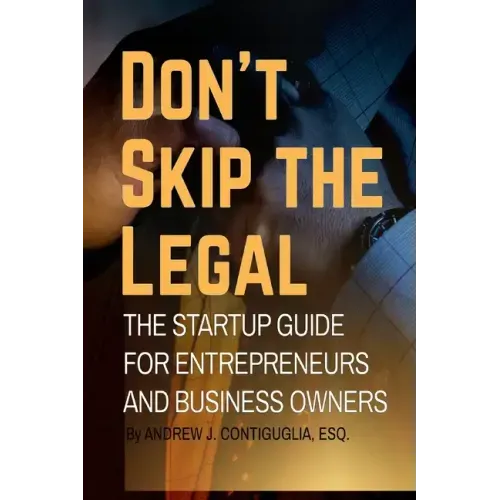 Don't Skip the Legal: The Startup Guide for Entrepreneurs and Business Owners