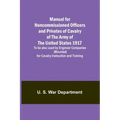Manual for Noncommissioned Officers and Privates of Cavalry of the Army of the United States 1917. To be also used by Engineer Companies (Mounted) for