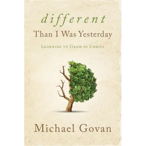 Different Than I Was Yesterday: Learning to Grow in Christ