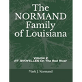 The NORMAND Family Of Louisiana: Volume 2/ AT AVOYELLES On The Red River