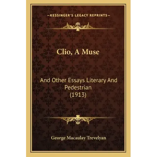Clio, A Muse: And Other Essays Literary And Pedestrian (1913)