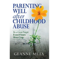 Parenting Well After Childhood Abuse: Be a Great Parent Even if Yours Were Crap