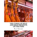 The Curing of Meat and Meat Products On The Farm