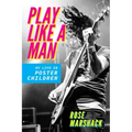 Play Like a Man: My Life in Poster Children