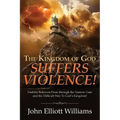 The Kingdom of God Suffers Violence!: Faithful Believers Press through the Narrow Gate and the Difficult Way To God's Kingdom!