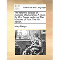 The Reform'd Coquet: Or, Memoirs of Amoranda. a Novel. by Mrs. Davys, Author of the Humours of York. the Fifth Edition.