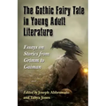 The Gothic Fairy Tale in Young Adult Literature: Essays on Stories from Grimm to Gaiman