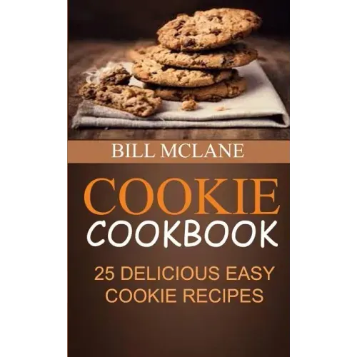 Cookie Cookbook: 25 Delicious Easy Cookie Recipes