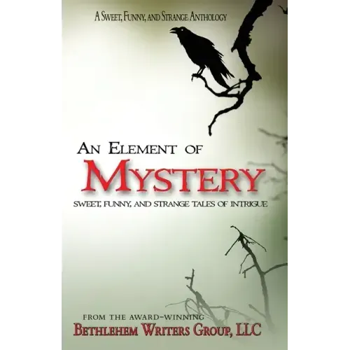 An Element of Mystery: Sweet, Funny, and Strange Tales of Intrigue