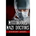 Notorious Nazi Doctors