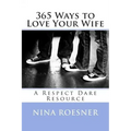 365 Ways to Love Your Wife: A Respect Dare Resource