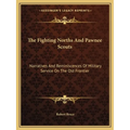 The Fighting Norths And Pawnee Scouts: Narratives And Reminiscences Of Military Service On The Old Frontier