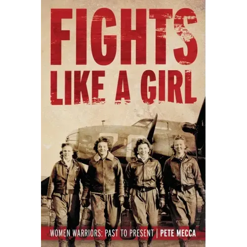 Fights Like a Girl: Women Warriors: Past to Present