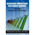 Achieving Impressive Customer Service: 7 Strategies for the Health Care Manager